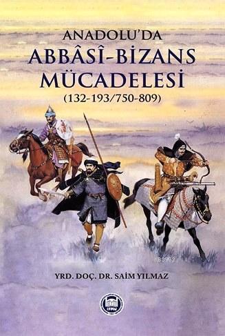 Anadolu'da Abbasi-Bizans Mücadelesi (132-193/750-809) | Saim Yılmaz | 