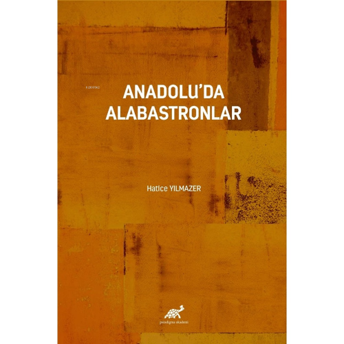 Anadolu'da Alabastronlar | Hatice Yılmazer | Paradigma Akademi Yayınla