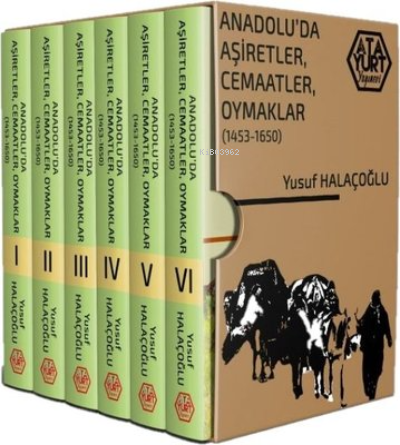 Anadolu'da Aşiretler, Cemaatler, Oymaklar 1453-1650 (Ciltli) - 6 Cilt 