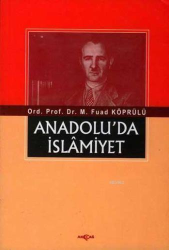 Anadolu'da İslâmiyet | Mehmet Fuad Köprülü | Akçağ Basım Yayım Pazarla