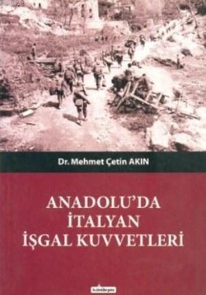 Anadolu'da İtalyan İşgal Kuvvetleri | Mehmet Çetin Akın | Kardelen Yay