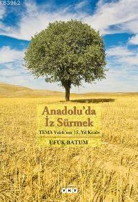 Anadolu'da İz Sürmek; Tema Vakfı'nın 15. Yıl Kitabı | Ufuk Batum | Yap