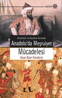 Anadolu'da Meşruiyet Mücadelesi; Osmanlılar İle Beylikler Arasında | H