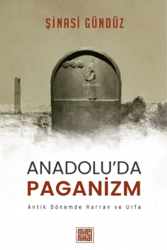 Anadolu'da Paganizm Antik Dönemde Harran Ve Urfa | Şinasi Gündüz | Mil