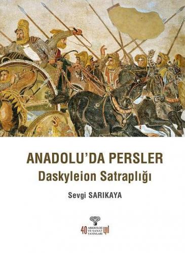 Anadolu'da Persler - Daskyleion Satraplığı | Sevgi Sarıkaya | Arkeoloj