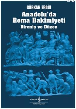 Anadolu'da Roma Hâkimiyeti; Direniş ve Düzen | Gürkan Ergin | Türkiye 