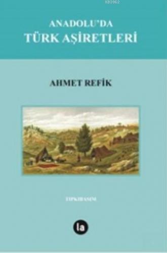 Anadolu'da Türk Aşiretleri | Ahmet Refik | Lal Kitap