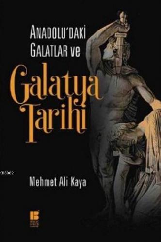 Anadolu'daki Galatlar ve Galatya Tarihi | Mehmet Ali Kaya | Bilge Kült