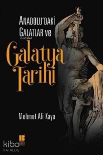 Anadolu'daki Galatlar ve Galatya Tarihi | Mehmet Ali Kaya | Bilge Kült