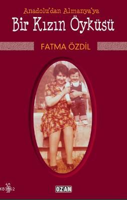 Anadolu'dan Almanya'ya Bir Kızın Öyküsü | Fatma Özdil | Ozan Yayıncılı