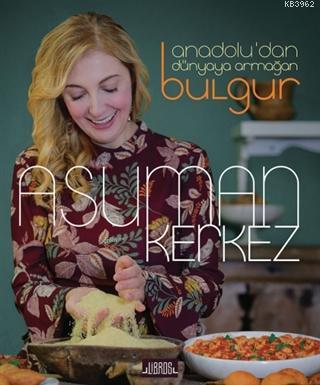 Anadolu'dan Dünyaya Armağan Bulgur | Asuman Kerkez | Libros Yayınları