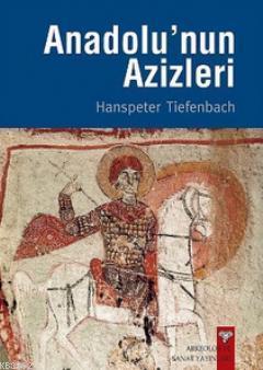 Anadolu'nun Azizleri | Hanspeter Tiefenbach | Arkeoloji ve Sanat Yayın