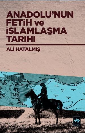 Anadolu'nun Fetih ve İslamlaşma Tarihi | Ali Hatalmış | Ötüken Neşriya