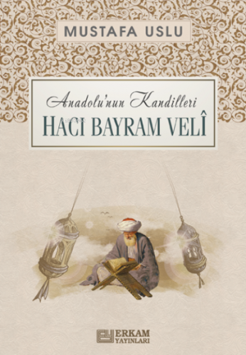 Anadolu'nun Kandilleri - Hacı Bayram Velî | Mustafa Uslu | Erkam Yayın