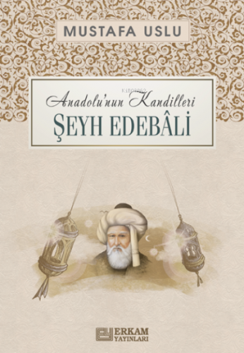 Anadolu'nun Kandilleri Şeyh Edebali | Mustafa Uslu | Erkam Yayınları