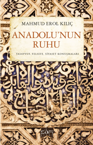 Anadolu'nun Ruhu; Tasavvuf Felsefe Siyaset Konuşmaları | Mahmud Erol K