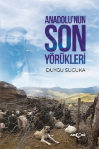 Anadolu'nun Son Yörükleri | Duygu Sucuka | Akçağ Basım Yayım Pazarlama