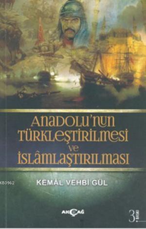 Anadolu'nun Türkleştirilmesi ve İslamlaştırılması | Kemal Vehbi Gül | 