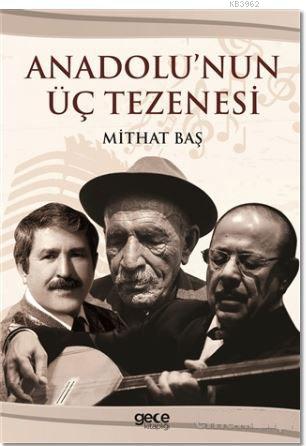 Anadolu'nun Üç Tezenesi | Mithat Baş | Gece Kitaplığı Yayınları