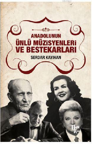 Anadolunun Ünlü Müzisyenleri ve Bestekarları | Serdar Kayıhan | Halk K