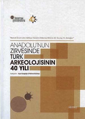 Anadolu'nun Zirvesinde Türk Arkeolojisinin 40 Yılı | Mehmet Ali Yılmaz