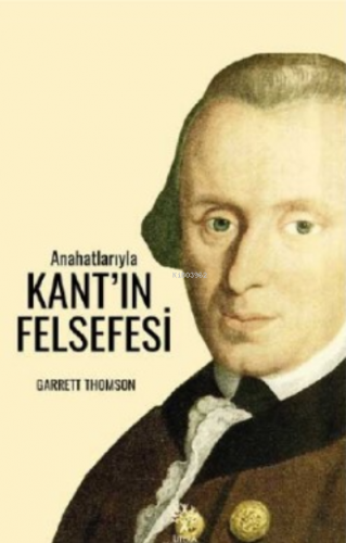 Anahatlarıyla Kant’ın Felsefesi | Garrett Thomson | Litera Yayıncılık