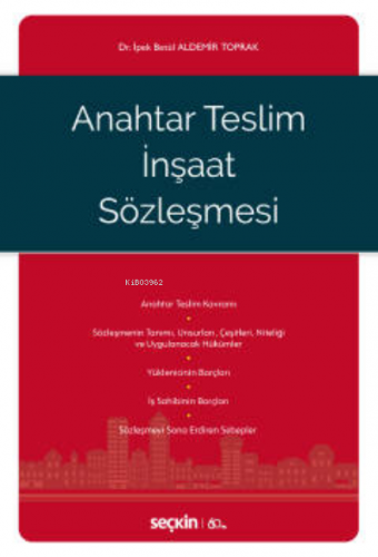 Anahtar Teslim İnşaat Sözleşmesi | İpek Betül Aldemir Toprak | Seçkin 