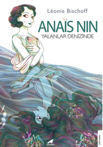 Anaïs Nin;Yalanlar Denizinde | Léonie Bischoff | Kara Karga Yayınları