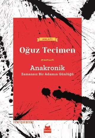 Anakronik; Zamansız Bir Adamın Günlüğü | Oğuz Tecimen | Kırmızıkedi Ya