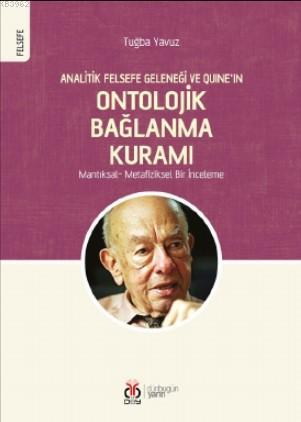 Analitik Felsefe Geleneği ve Quine'ın Ontolojik Bağlanma Kuramı; Mantı