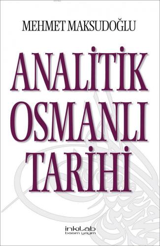 Analitik Osmanlı Tarihi | Mehmet Maksudoğlu | İnkılâb Yayınları