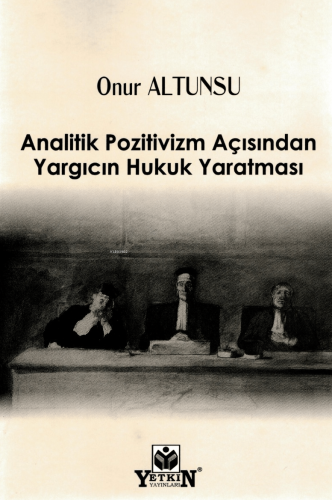 Analitik Pozitivizm Açısından Yargıcın Hukuk Yaratması | Onur Altunsu 