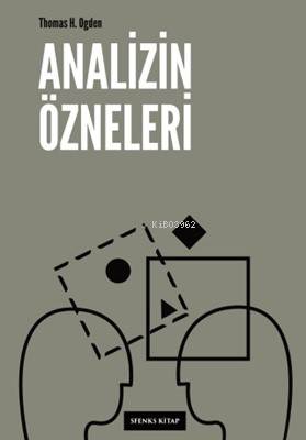 Analizin Özneleri | Thomas H. Ogden | Sfenks Kitap