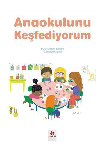 Anaokulunu Keşfediyorum | Agnes Besson | Almidilli Yayınları