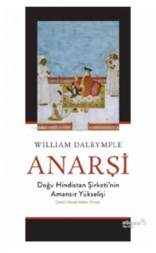 Anarşi: Doğu Hindistan Şirketi'nin Amansız Yükselişi | William Dalrymp