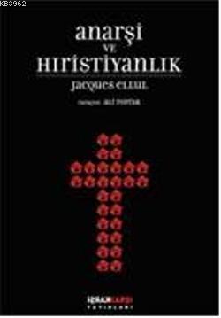 Anarşi ve Hıristiyanlık | Jacques Ellul | Karşı Yayınları