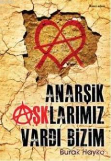 Anarşik Aşklarımız Vardı Bizim | Burak Hayko | İkinci Adam Yayınları