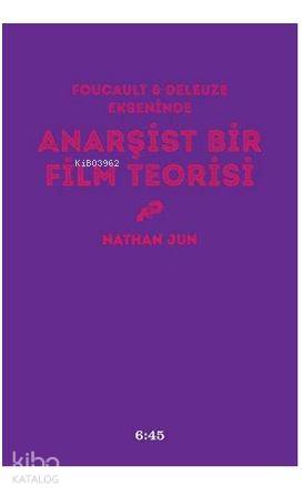 Anarşist Bir Film Teorisi; Foucault ve Deleuze Ekseninde | Nathan Jun 