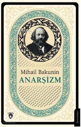 Anarşizm | Mihail Aleksandroviç Bakunin | Dorlion Yayınevi