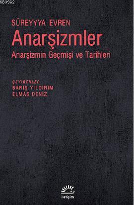 Anarşizmler; Anarşizmin Geçmişi ve Tarihleri | Süreyyya Evren | İletiş