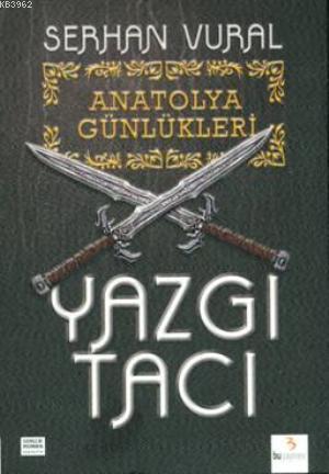 Anatolya Günlükleri - 1 Yazgı Tacı | Serhan Vural | Bu Yayınevi