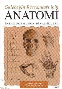 Anatomi Geleceğin Ressamları İçin; İnsan Formunun Dinamikleri | Tom Fl