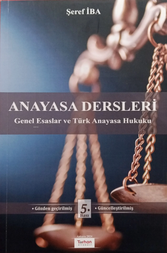 Anayasa Dersleri ;Genel Esaslar ve Türk Anayasa Hukuku | Şeref İba | T