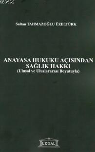 Anayasa Hukuku Açısından Sağlık Hakkı; Ulusal ve Uluslararası Boyutuyl