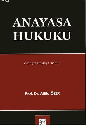 Anayasa Hukuku | Attila Özer | Gazi Kitabevi