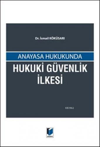 Anayasa Hukukunda Hukuki Güvenlik İlkesi | İsmail Köküsarı | Adalet Ya