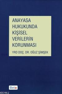 Anayasa Hukukunda Kişisel Verilerin Korunması | Oğuz Şimşek | Beta Bas