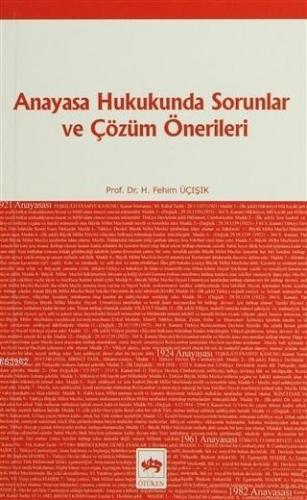 Anayasa Hukukunda Sorunlar ve Çözüm Önerileri | H. Fehim Üçışık | Ötük