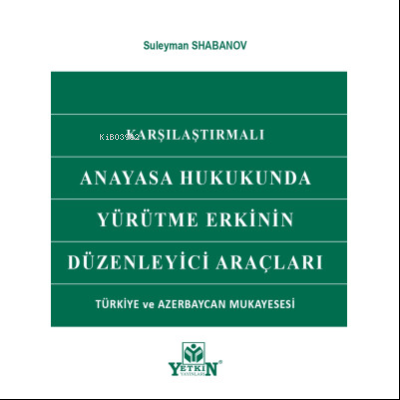 Anayasa Hukukunda Yürütme Erkinin Düzenleyici Araçları | Suleyman Shab