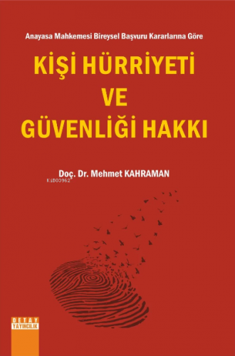 Anayasa Mahkemesi Bireysel Başvuru Kararlarına Göre Kişi Hürriyeti Ve 